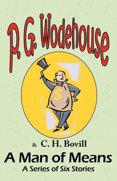 Обложка книги A Man of Means. A Series of Six Stories - From the Manor Wodehouse Collection, a selection from the early works of P. G. Wodehouse, P. G. Wodehouse, C. H. Bovill