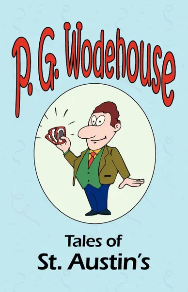 Обложка книги Tales of St. Austin's - From the Manor Wodehouse Collection, a selection from the early works of P. G. Wodehouse, P. G. Wodehouse
