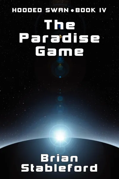 Обложка книги The Paradise Game. Hooded Swan, Book Four, Brian Stableford