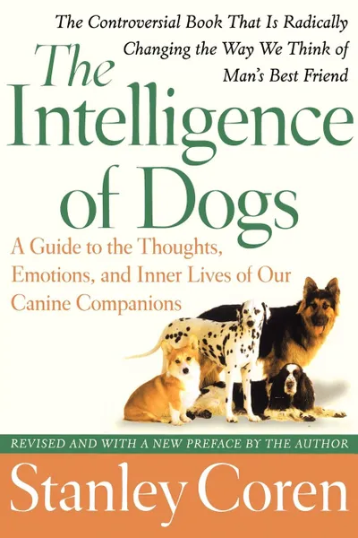 Обложка книги The Intelligence of Dogs. A Guide to the Thoughts, Emotions, and Inner Lives of Our Canine Companions, Stanley Coren