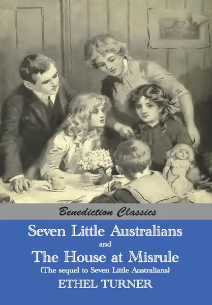 Обложка книги Seven Little Australians AND The Family At Misrule (The sequel to Seven Little Australians) .Illustrated., Ethel Turner