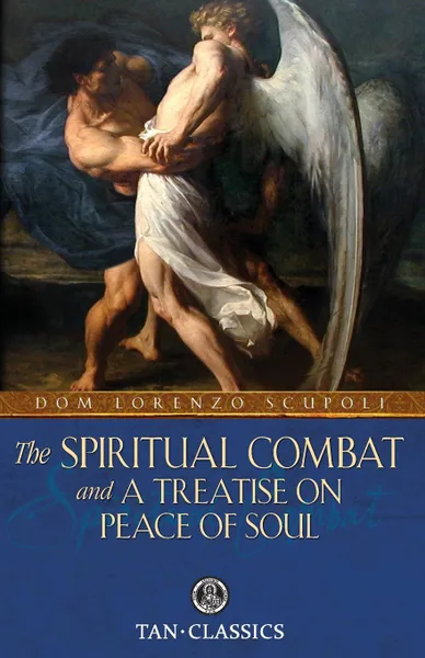 Обложка книги The Spiritual Combat. and a Treatise on Peace of Soul, Dom Lorenzo Scupoli, William Lester, Robert Mohan