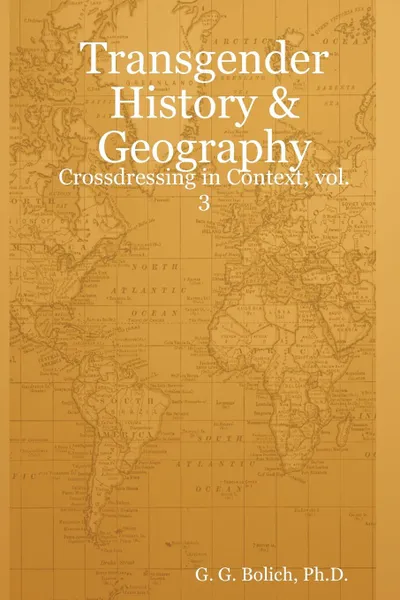 Обложка книги Transgender History & Geography. Crossdressing in Context, Vol. 3, Ph. D. G. G. Bolich