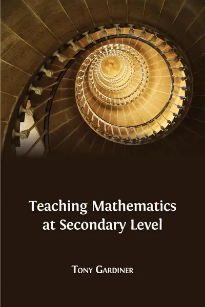 Обложка книги Teaching Mathematics at Secondary Level, Tony Gardiner