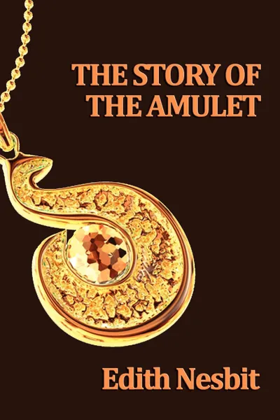 Обложка книги The Story of the Amulet, Edith Nesbit