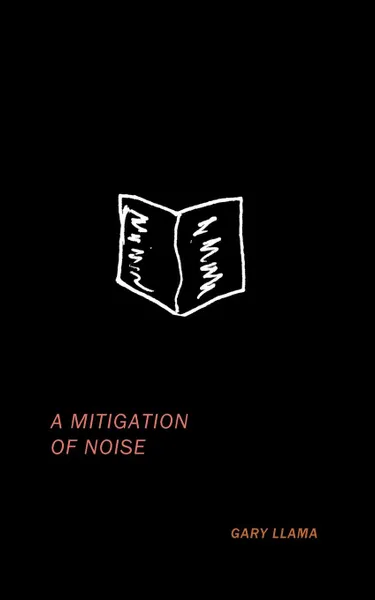 Обложка книги A Mitigation of Noise, Gary Llama