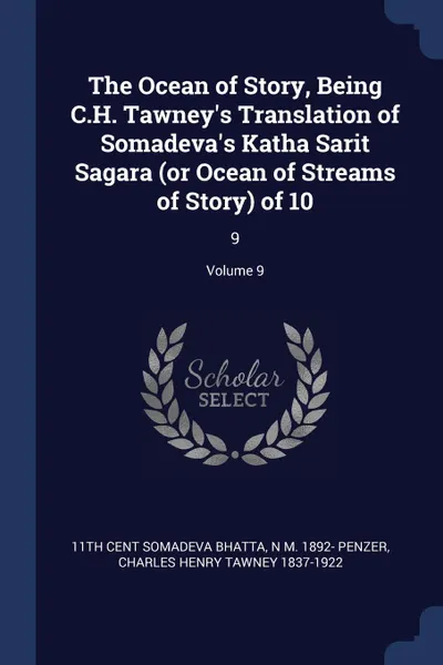 Обложка книги The Ocean of Story, Being C.H. Tawney's Translation of Somadeva's Katha Sarit Sagara (or Ocean of Streams of Story) of 10. 9; Volume 9, 11th cent Somadeva Bhatta, N M. 1892- Penzer, Charles Henry Tawney