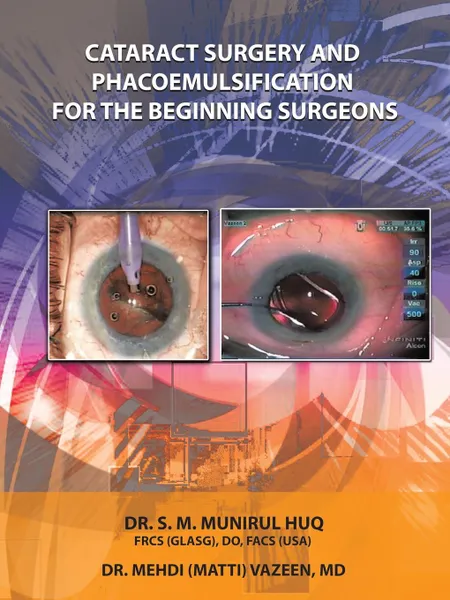 Обложка книги Cataract Surgery And Phacoemulsification For The Beginning Surgeons, Dr.S.M.Munirul Huq, Dr. Mehdi Vazeen