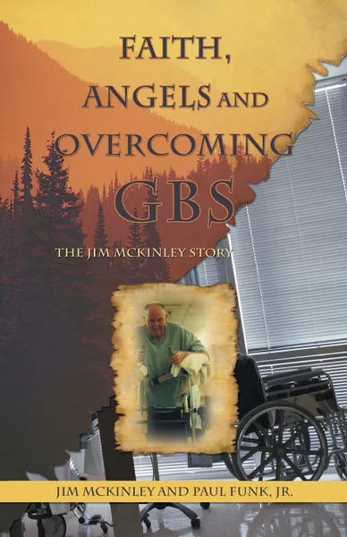 Обложка книги Faith, Angels and Overcoming GBS. The Jim McKinley Story, Jim McKinley, Paul Funk Jr