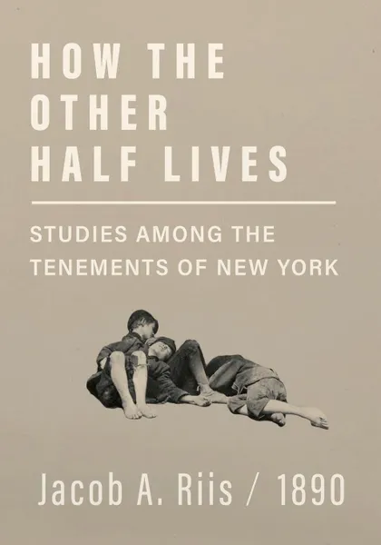 Обложка книги How the Other Half Lives - Studies Among the Tenements of New York, Jacob A. Riis