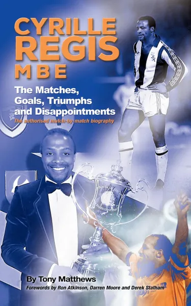 Обложка книги Cyrille Regis MBE. The Matches, Goals, Triumphs and Disappointments, Tony Matthews