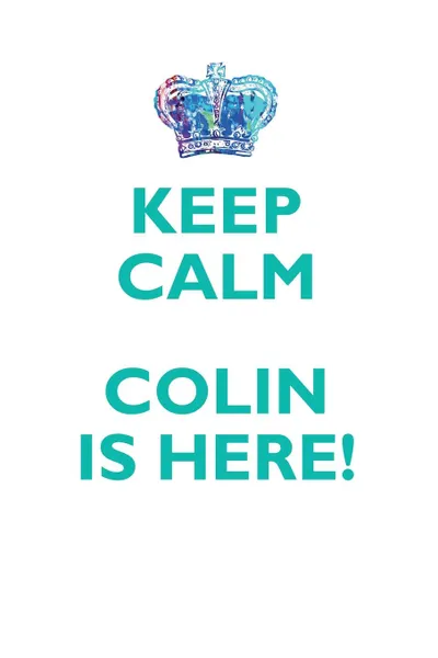 Обложка книги KEEP CALM, COLIN IS HERE AFFIRMATIONS WORKBOOK Positive Affirmations Workbook Includes. Mentoring Questions, Guidance, Supporting You, Affirmations World