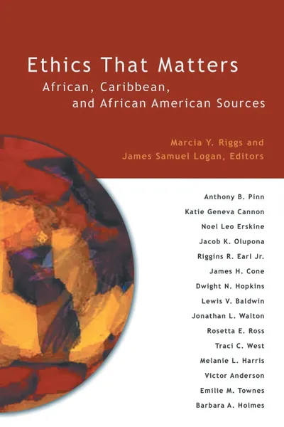 Обложка книги Ethics That Matters. African, Caribbean, and African American Sources, James Samuel Logan, Marcia Y. Riggs