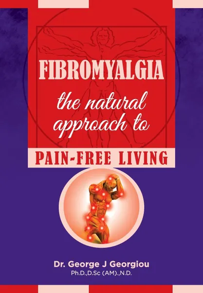 Обложка книги Fibromyalgia. The Natural Approach to Pain-Free Living, George John Georgiou