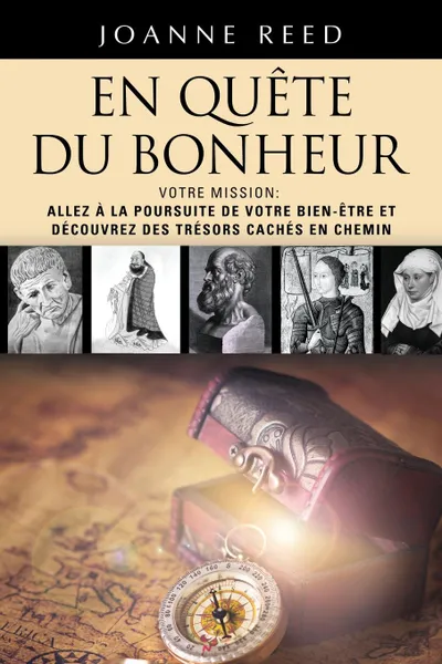 Обложка книги EN QUETE DU BONHEUR - Votre Mission. Allez a la Poursuite de Votre Bien-Etre et Decouvrez des Tresors Caches en Chemin, JOANNE REED