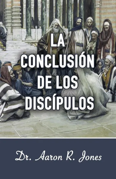 Обложка книги La Conclusion de los Discipulos, Aaron R Jones