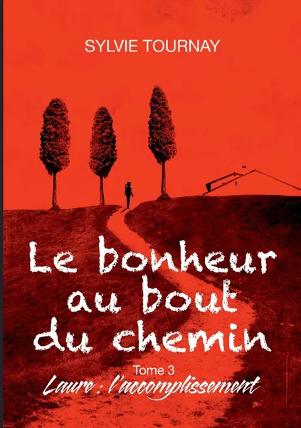 Обложка книги Le bonheur au bout du chemin, 3, Sylvie Tournay