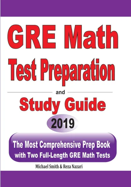 Обложка книги GRE Math Test Preparation and study guide. The Most Comprehensive Prep Book with Two Full-Length GRE Math Tests, Michael Smith, Reza Nazari