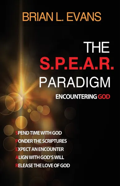 Обложка книги The  S.P.E.A.R. Paradigm. Encountering God, Brian L. Evans