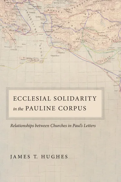 Обложка книги Ecclesial Solidarity in the Pauline Corpus, James T. Hughes