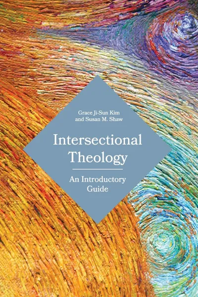 Обложка книги Intersectional Theology. An Introductory Guide, Grace Ji-Sun Kim, Susan M Shaw