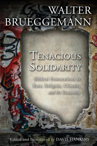 Обложка книги Tenacious Solidarity. Biblical Provocations on Race, Religion, Climate, and the Economy, Walter Brueggemann