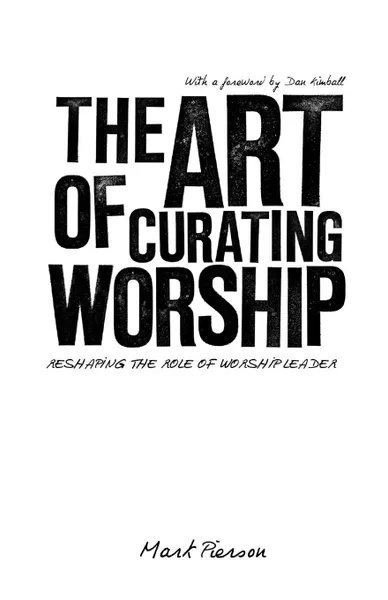 Обложка книги The Art of Curating Worship. Reshaping the Role of Worship Leader, Mark Pierson