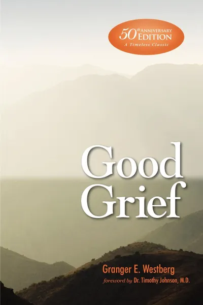 Обложка книги GOOD GRIEF 5OTH ANN LG TYPE ED, Granger E. Westberg