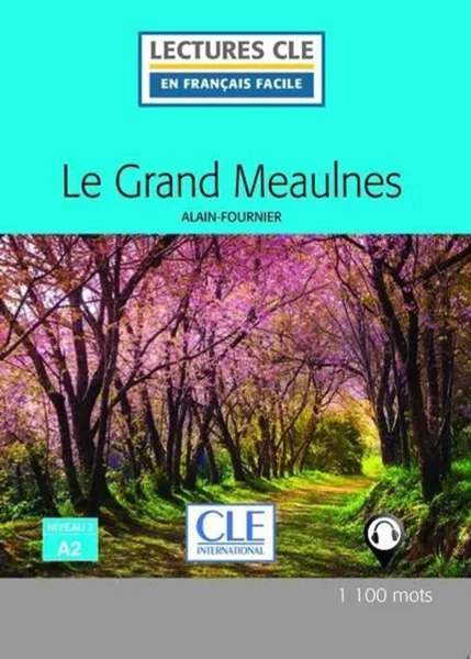 Обложка книги Le grand Meaulnes. Niveau 2/A2. Lecture CLE en francais facile, Alain-Fournier