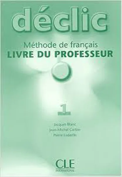 Обложка книги Declic 1: Livre du professeur, Jacques Blanc, Jean-Michel Cartier