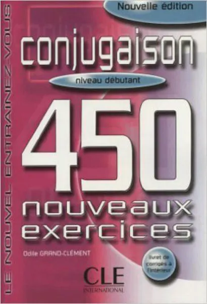 Обложка книги Conjugaison:Niveau Debutant. 450 Nouveaux Exercices, Odile Grand-Clement