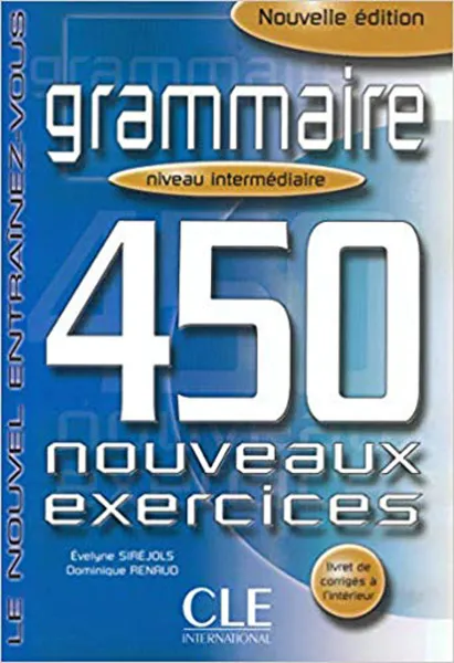 Обложка книги Grammaire: Niveau Intermediarie. 450 Nouveaux Exercices, Evelyne Sirejols, Dominique Renaud