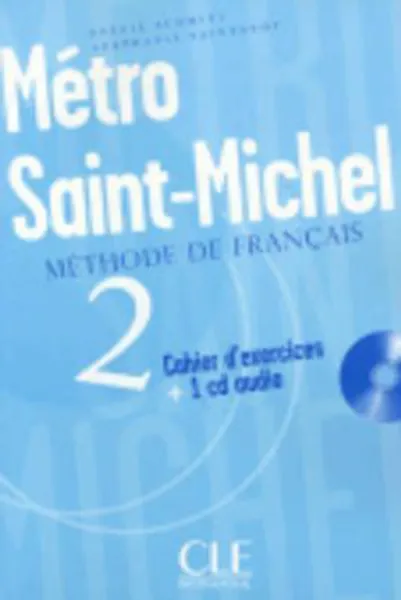 Обложка книги Metro Saint Michel 2 - Cahier d'exercices + CD audio, Annie Monnerie-Goarin;Beatrice Szarvas;Stephanie Saintenoy;Sylvie Schmitt