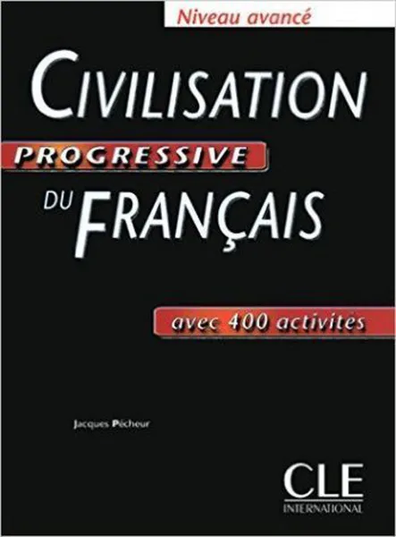 Обложка книги Civilisation Progressive du Français. Niveau avancé. Avec 400 activites, Jacques Pecheur