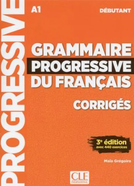 Обложка книги Grammaire progressive du francais A1 debutant. Corriges, Maia Gregoire