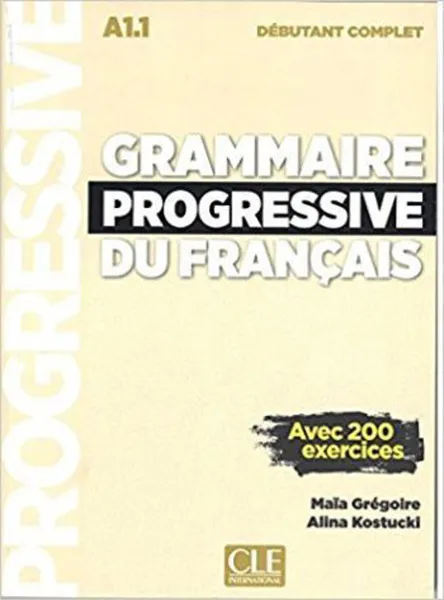 Обложка книги Grammaire progressive du français avec 200 exercices: Niveau débutant complet (+ Audio CD), Kostucki Alina