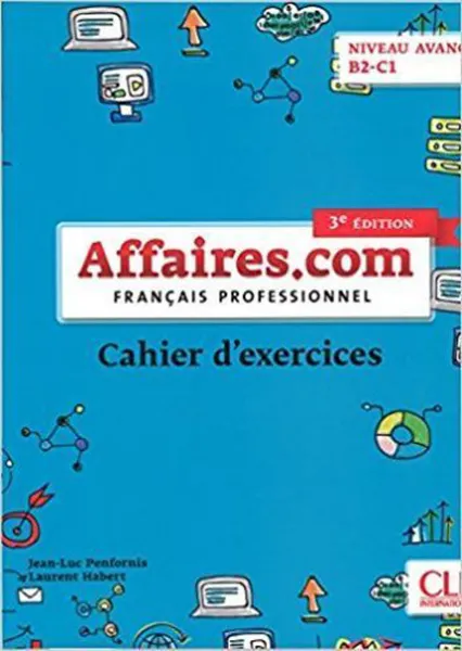 Обложка книги Affaires.com: Niveau avance B2-C1. Cahier d'activites, Penfornis Jean-Luc, Habert Laurent