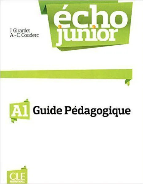 Обложка книги Echo Junior A1: Guide pedagogique, Jacky Girardet, Anne-Cecile Couderc