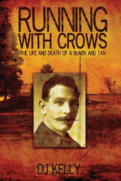 Обложка книги Running with Crows - The Life and Death of a Black and Tan, D. J. Kelly