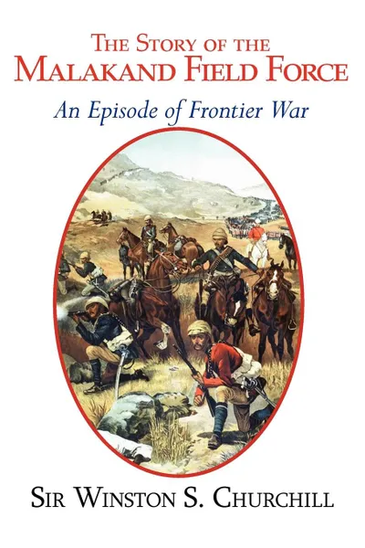 Обложка книги The Story of the Malakand Field Force - An Episode of the Frontier War, Winston S. Churchill