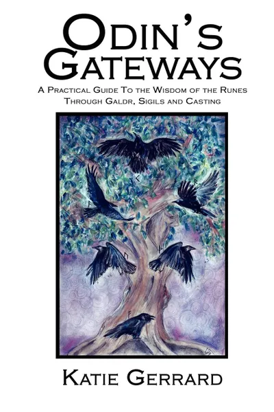 Обложка книги Odin's Gateways. A Practical Guide to the Wisdom of the Runes Through Galdr, Sigils and Casting, Katie Gerrard