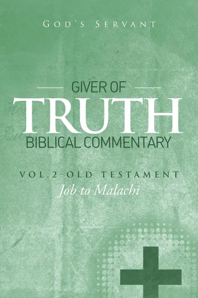 Обложка книги Giver of Truth Biblical Commentary-Vol. 2. Old Testament, God's Servant