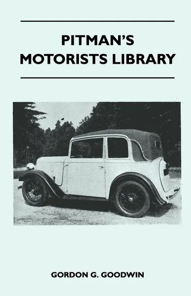 Обложка книги Pitman's Motorists Library - The Book of the Austin Seven - A Complete Guide for Owners of All Models with Details of Changes in Design and Equipment, Gordon G. Goodwin