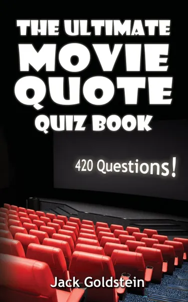 Обложка книги The Ultimate Movie Quote Quiz Book. 420 Questions!, Jack Goldstein