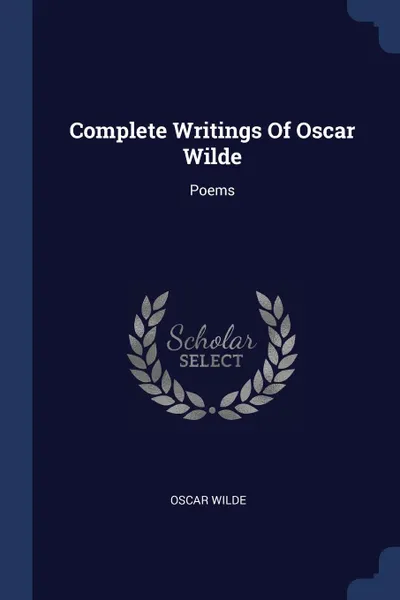 Обложка книги Complete Writings Of Oscar Wilde. Poems, Oscar Wilde