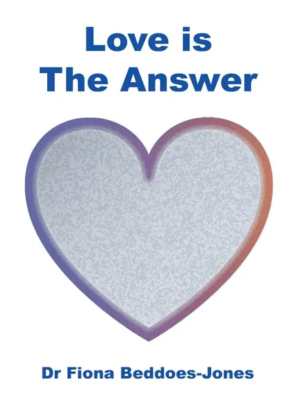 Обложка книги Love is the Answer, Fiona Beddoes-Jones