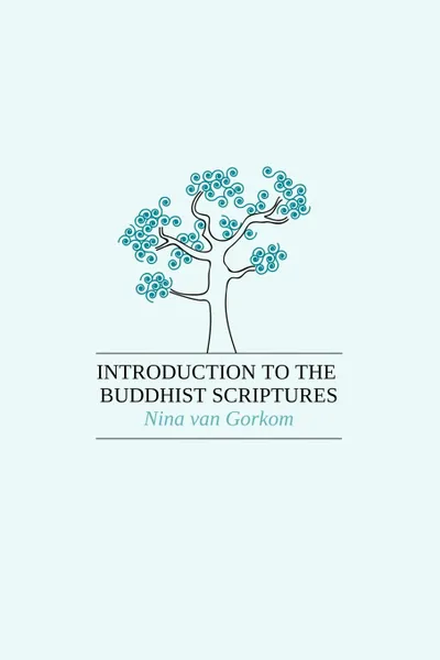 Обложка книги Introduction to the Buddhist Scriptures, Nina van Gorkom