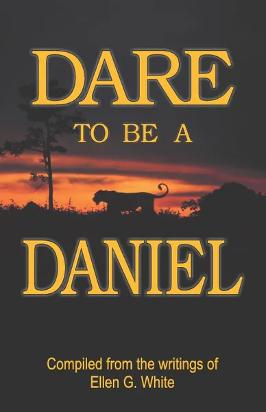 Обложка книги Dare to Be a Daniel, Ellen G. White