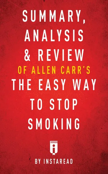 Обложка книги Summary, Analysis & Review of Allen Carr's The Easy Way to Stop Smoking by Instaread, Instaread Summaries