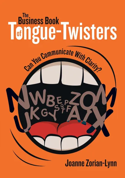 Обложка книги The Business Book of Tongue-Twisters. Can You Communicate With Clarity?, Joanne Zorian-Lynn